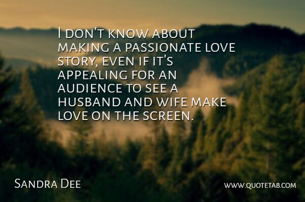 Sandra Dee Quote About Husband, Wife, Making Love: I Dont Know About Making...