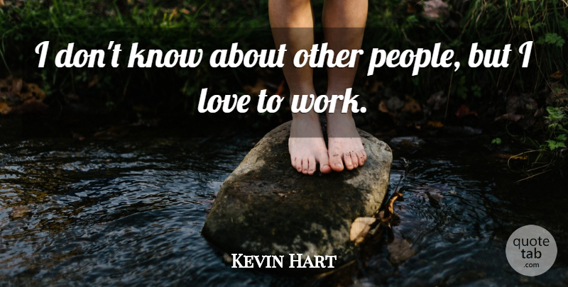 Kevin Hart Quote About People, Knows: I Dont Know About Other...