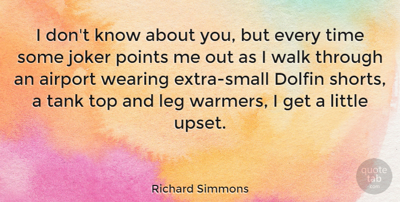 Richard Simmons Quote About Airports, Upset, Legs: I Dont Know About You...