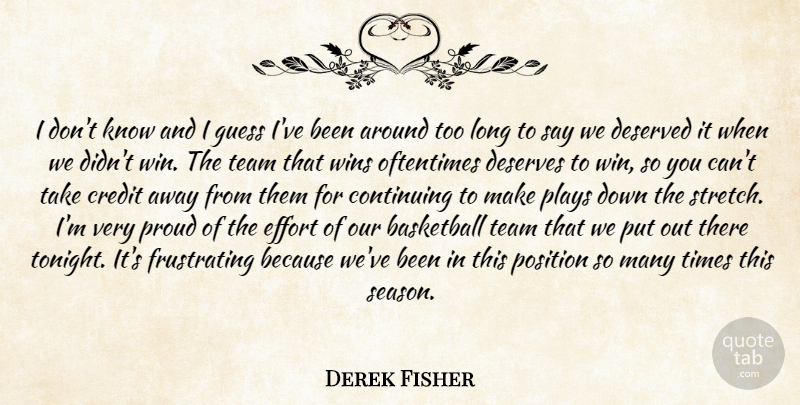 Derek Fisher Quote About Basketball, Continuing, Credit, Deserved, Deserves: I Dont Know And I...