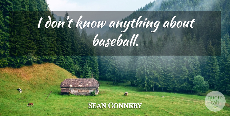 Sean Connery Quote About Baseball, Knows: I Dont Know Anything About...