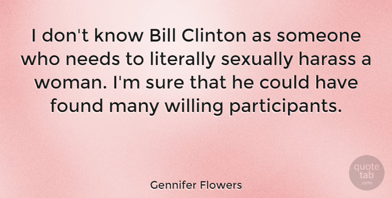 Gennifer Flowers Quote About Bills, Needs, Clinton: I Dont Know Bill Clinton...