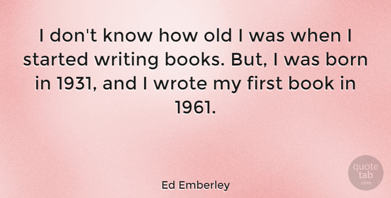 Ed Emberley Quote About Wrote: I Dont Know How Old...
