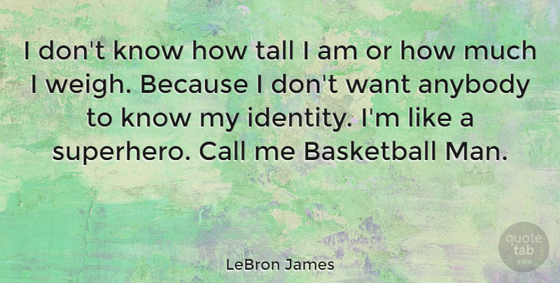 LeBron James Quote About Inspirational, Basketball, Men: I Dont Know How Tall...