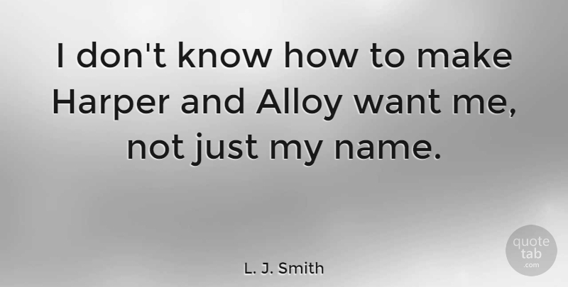 L. J. Smith Quote About undefined: I Dont Know How To...