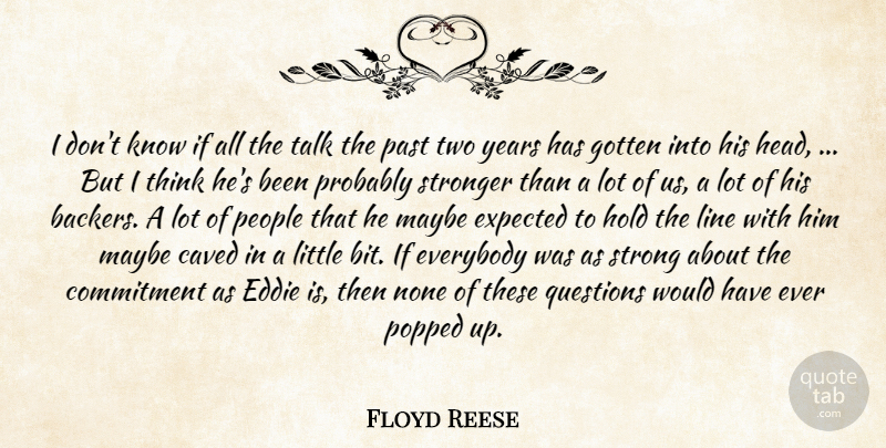 Floyd Reese Quote About Commitment, Eddie, Everybody, Expected, Gotten: I Dont Know If All...