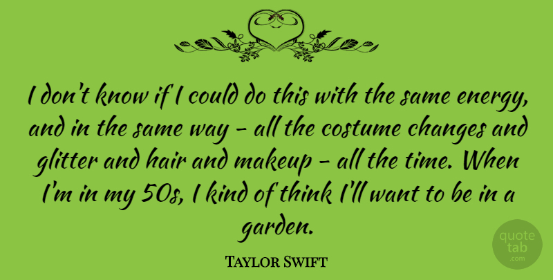 Taylor Swift Quote About Makeup, Garden, Thinking: I Dont Know If I...