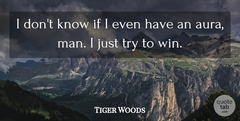 Tiger Woods Quote About Golf, Winning, Men: I Dont Know If I...