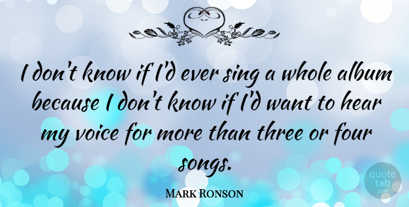 Mark Ronson Quote About Album, Four, Hear, Sing, Three: I Dont Know If Id...