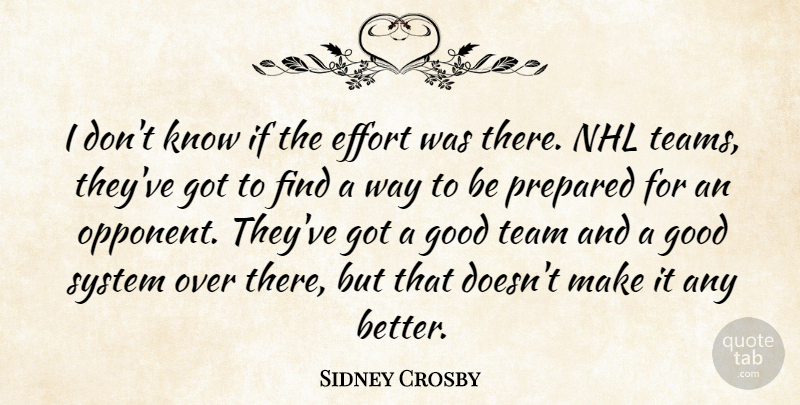Sidney Crosby Quote About Effort, Good, Prepared, System, Team: I Dont Know If The...