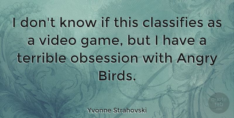 Yvonne Strahovski Quote About Games, Bird, Video: I Dont Know If This...