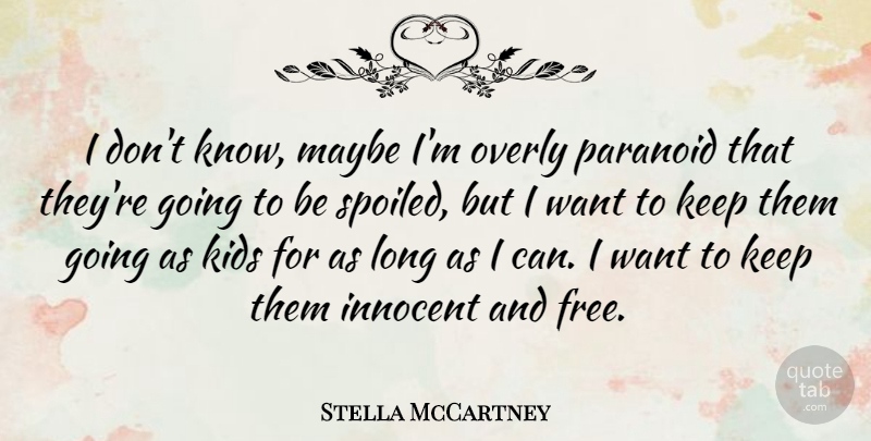 Stella McCartney Quote About Kids, Maybe, Overly, Paranoid: I Dont Know Maybe Im...