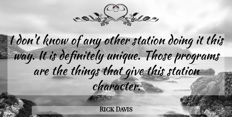 Rick Davis Quote About Definitely, Programs, Station: I Dont Know Of Any...
