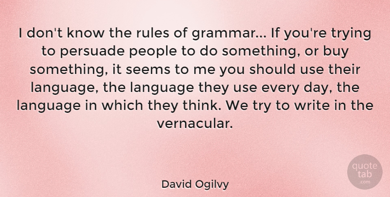 David Ogilvy Quote About Business, Writing, Thinking: I Dont Know The Rules...