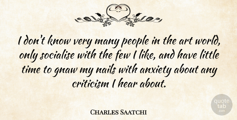 Charles Saatchi Quote About Art, Criticism, Few, Hear, Nails: I Dont Know Very Many...