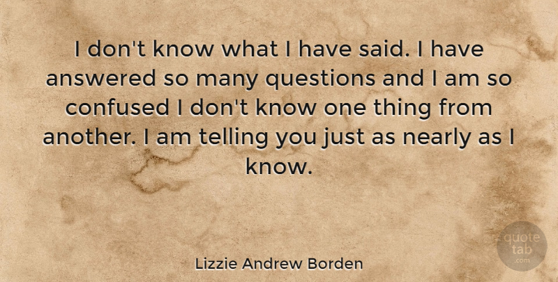 Lizzie Andrew Borden Quote About American Celebrity, Answered, Telling: I Dont Know What I...
