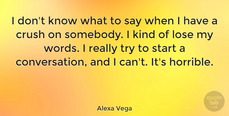Alexa Vega Quote About Crush, Trying, Kind: I Dont Know What To...