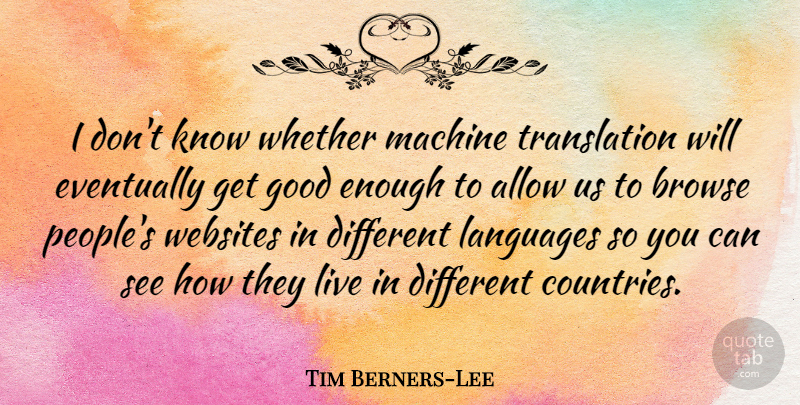 Tim Berners-Lee Quote About Country, People, Machines: I Dont Know Whether Machine...