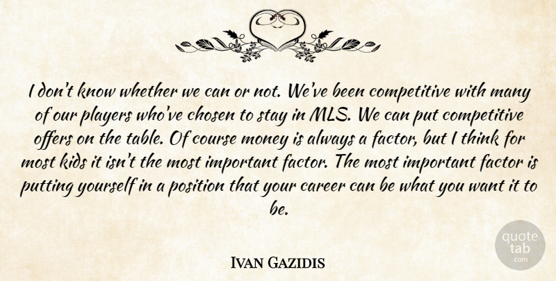 Ivan Gazidis Quote About Career, Chosen, Course, Factor, Kids: I Dont Know Whether We...