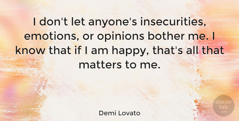 Demi Lovato Quote About Insecurity, Matter, Emotion: I Dont Let Anyones Insecurities...