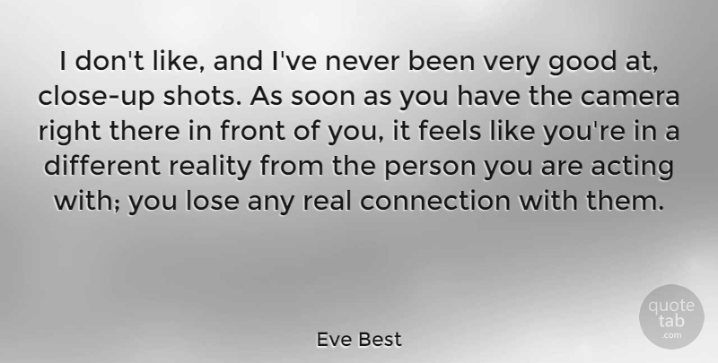 Eve Best Quote About Acting, Camera, Connection, Feels, Front: I Dont Like And Ive...