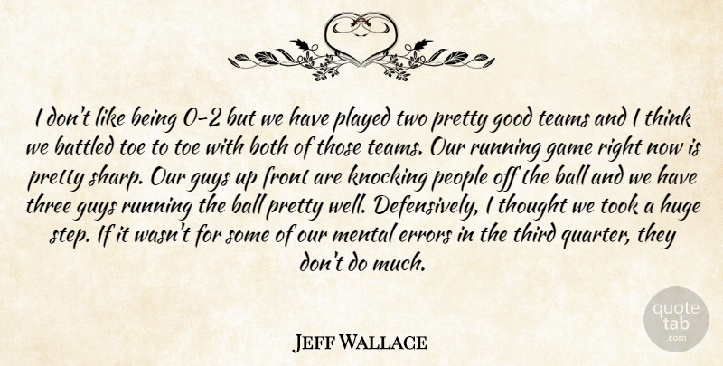 Jeff Wallace Quote About Ball, Both, Errors, Front, Game: I Dont Like Being 0...