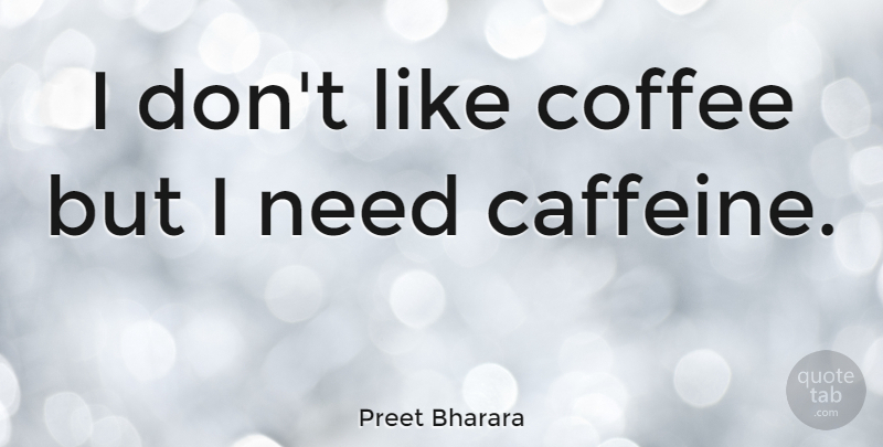 Preet Bharara Quote About Coffee, Needs, Caffeine: I Dont Like Coffee But...