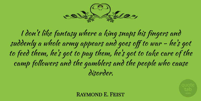 Raymond E. Feist Quote About Appears, Army, Camp, Cause, Fantasy: I Dont Like Fantasy Where...