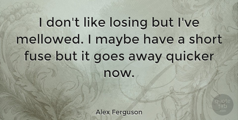 Alex Ferguson Quote About Losing, Fuse: I Dont Like Losing But...