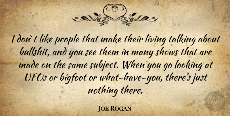 Joe Rogan Quote About Talking, Bullshit, People: I Dont Like People That...