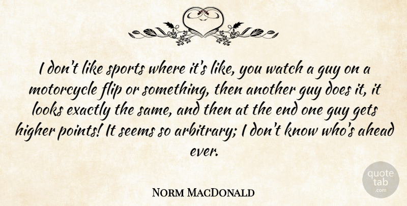 Norm MacDonald Quote About Ahead, Exactly, Flip, Gets, Guy: I Dont Like Sports Where...