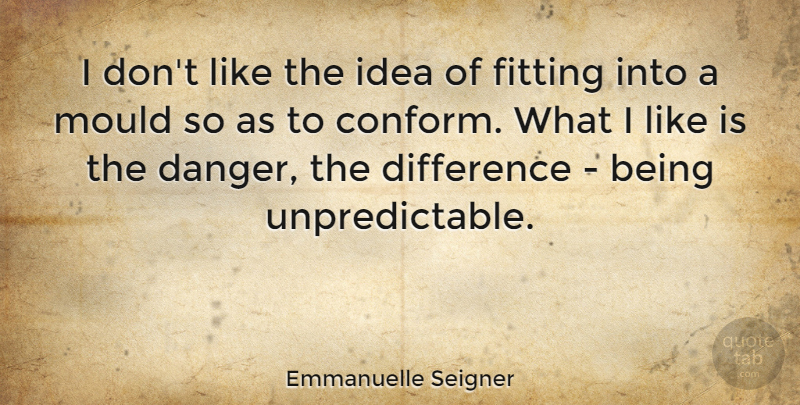 Emmanuelle Seigner Quote About Fitting, Mould: I Dont Like The Idea...