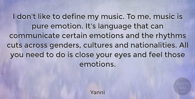 Yanni Quote About Across, Certain, Close, Cultures, Cuts: I Dont Like To Define...