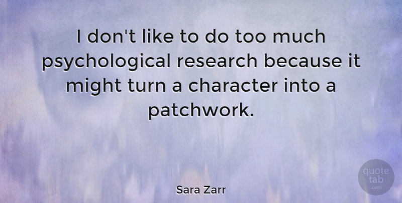 Sara Zarr Quote About Character, Research, Might: I Dont Like To Do...