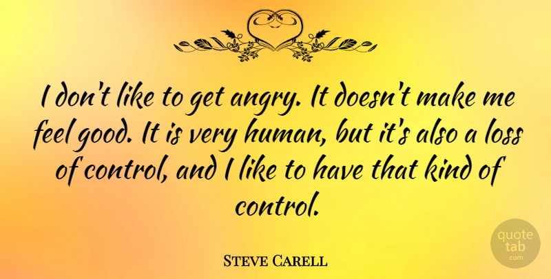 Steve Carell Quote About Loss, Feel Good, Kind: I Dont Like To Get...