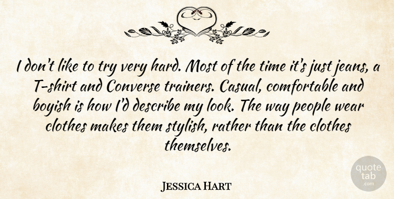 Jessica Hart Quote About Boyish, Clothes, Converse, Describe, People: I Dont Like To Try...