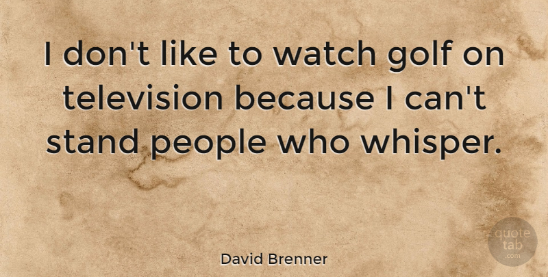 David Brenner Quote About Golf, People, Television: I Dont Like To Watch...