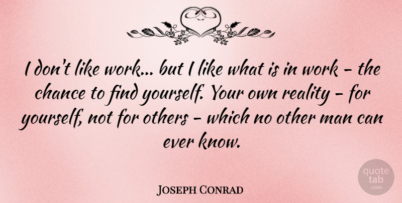 Joseph Conrad Quote About Work, Reality, Men: I Dont Like Work But...