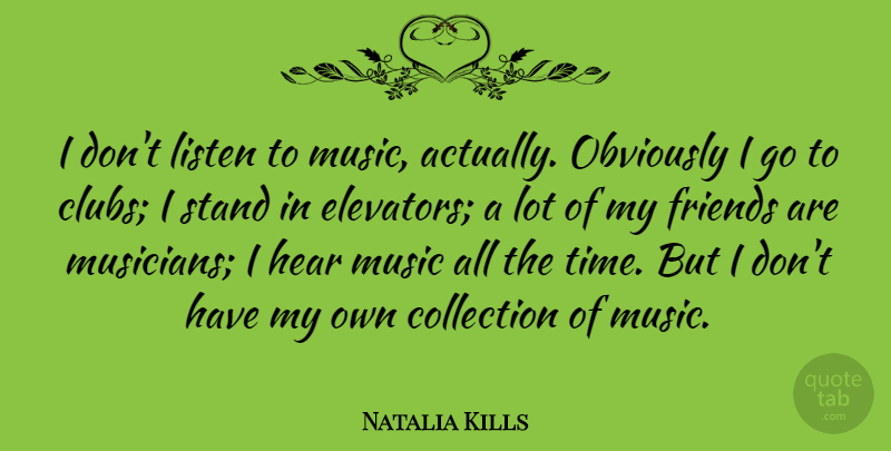 Natalia Kills Quote About Clubs, Musician, Elevators: I Dont Listen To Music...