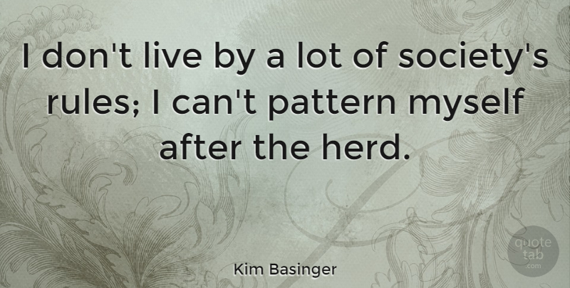 Kim Basinger Quote About Pattern, Society: I Dont Live By A...