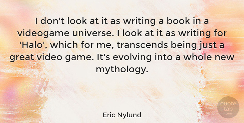 Eric Nylund Quote About Evolving, Great, Transcends, Video: I Dont Look At It...