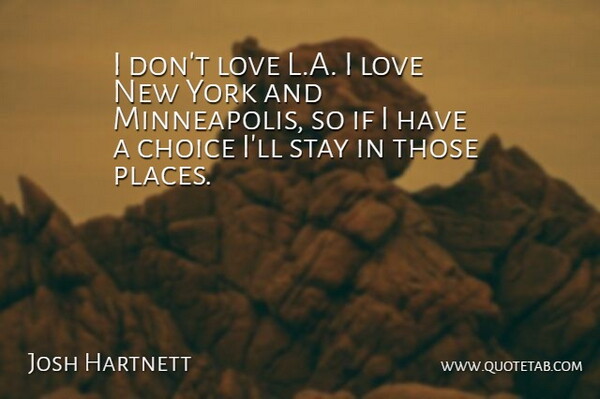 Josh Hartnett Quote About Love, York: I Dont Love L A...