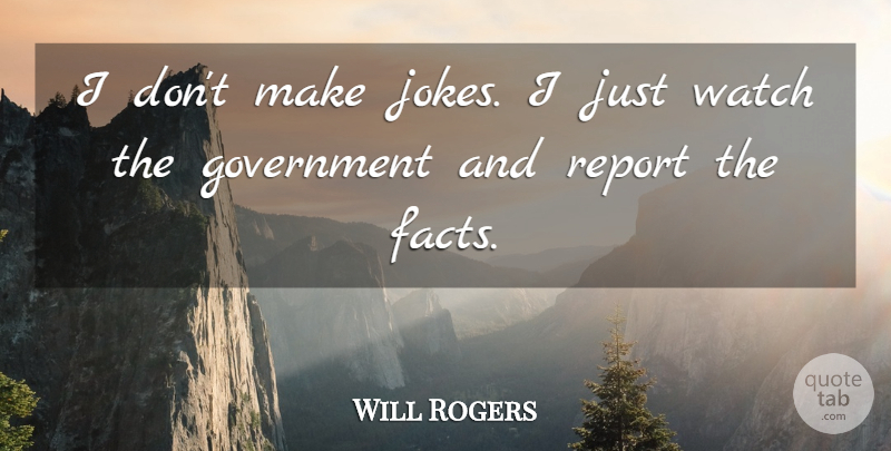 Will Rogers Quote About Funny, Sarcastic, Witty: I Dont Make Jokes I...