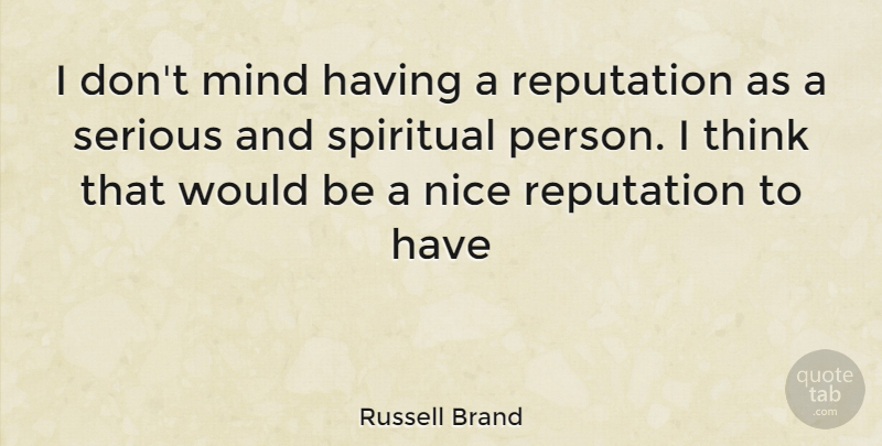Russell Brand Quote About Spiritual, Nice, Thinking: I Dont Mind Having A...