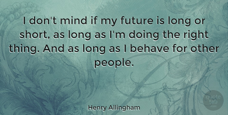 Henry Allingham Quote About Future, Mind: I Dont Mind If My...