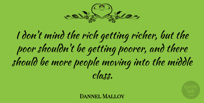 Dannel Malloy Quote About Middle, Mind, People, Poor: I Dont Mind The Rich...