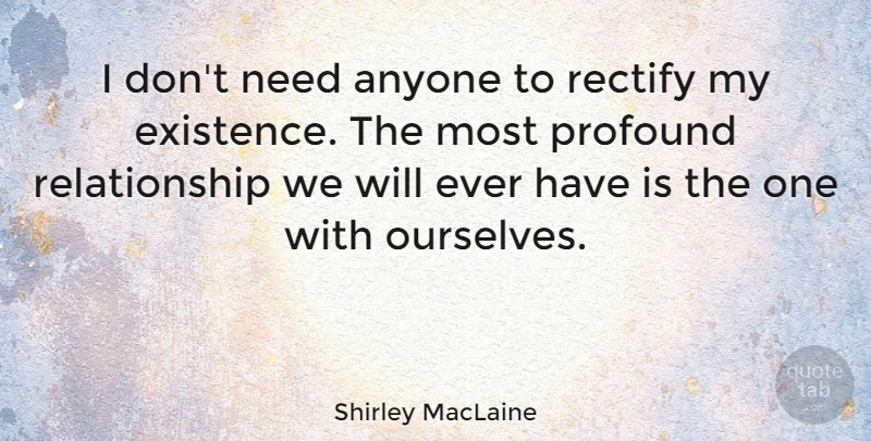 Shirley MacLaine Quote About Single, Profound, Heartless: I Dont Need Anyone To...