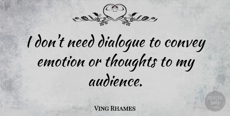 Ving Rhames Quote About Convey, Dialogue: I Dont Need Dialogue To...
