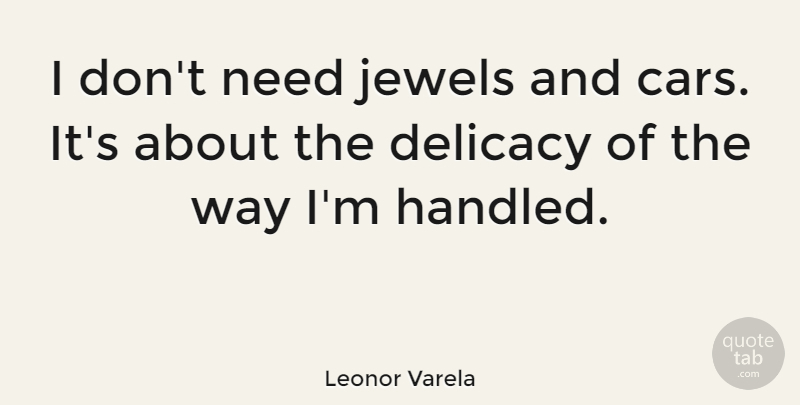 Leonor Varela Quote About Jewels: I Dont Need Jewels And...