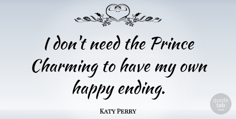 Katy Perry Quote About Independent Women, Needs, Happy Girl: I Dont Need The Prince...